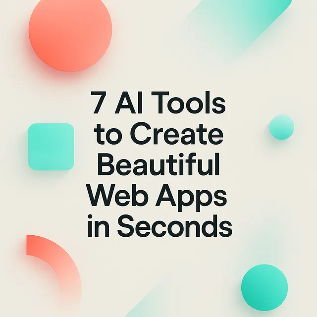 Cover image for the article, "7 AI Tools to Create Beautiful Web Apps in Seconds"